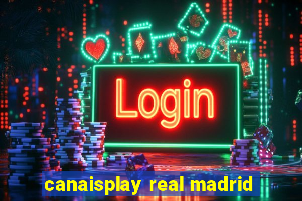 canaisplay real madrid